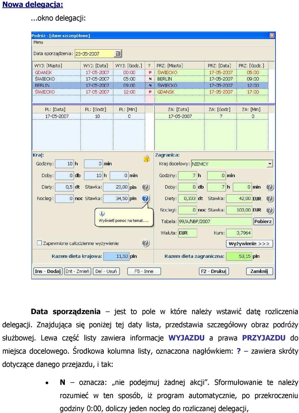 Lewa część listy zawiera informacje WYJAZDU a prawa PRZYJAZDU do miejsca docelowego. Środkowa kolumna listy, oznaczona nagłówkiem:?