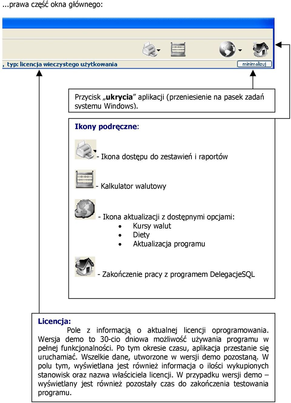 DelegacjeSQL Licencja: Pole z informacją o aktualnej licencji oprogramowania. Wersja demo to 30-cio dniowa możliwość używania programu w pełnej funkcjonalności.