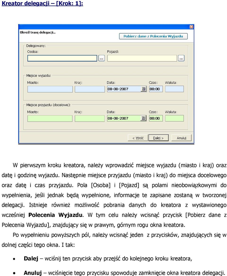 Pola [Osoba] i [Pojazd] są polami nieobowiązkowymi do wypełnienia, jeśli jednak będą wypełnione, informacje te zapisane zostaną w tworzonej delegacji.