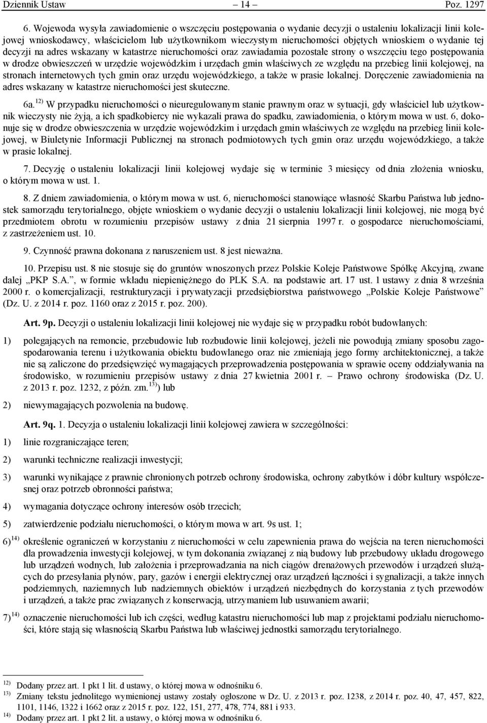 wnioskiem o wydanie tej decyzji na adres wskazany w katastrze nieruchomości oraz zawiadamia pozostałe strony o wszczęciu tego postępowania w drodze obwieszczeń w urzędzie wojewódzkim i urzędach gmin