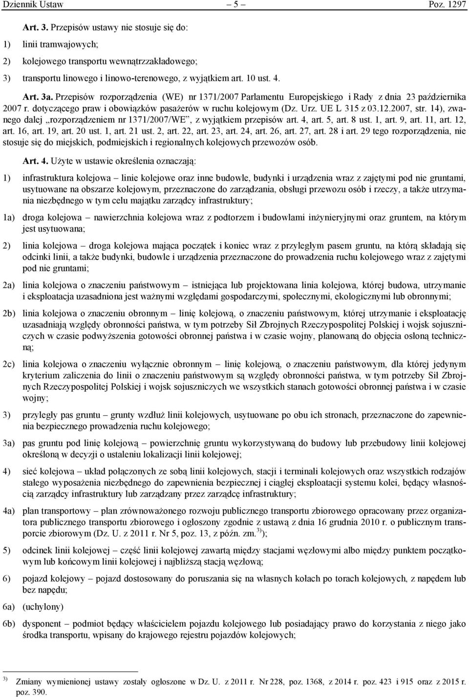 Przepisów rozporządzenia (WE) nr 1371/2007 Parlamentu Europejskiego i Rady z dnia 23 października 2007 r. dotyczącego praw i obowiązków pasażerów w ruchu kolejowym (Dz. Urz. UE L 315 z 03.12.