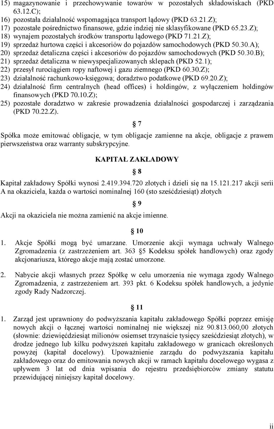 Z); 19) sprzedaż hurtowa części i akcesoriów do pojazdów samochodowych (PKD 50.30.A); 20) sprzedaż detaliczna części i akcesoriów do pojazdów samochodowych (PKD 50.30.B); 21) sprzedaż detaliczna w niewyspecjalizowanych sklepach (PKD 52.