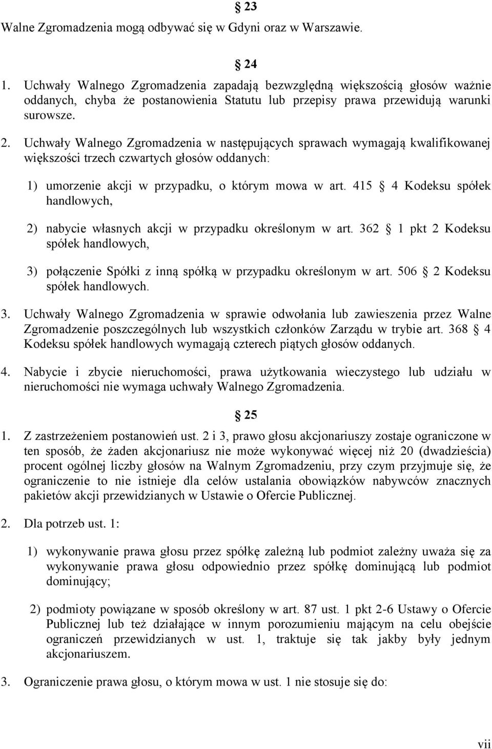 Uchwały Walnego Zgromadzenia w następujących sprawach wymagają kwalifikowanej większości trzech czwartych głosów oddanych: 1) umorzenie akcji w przypadku, o którym mowa w art.