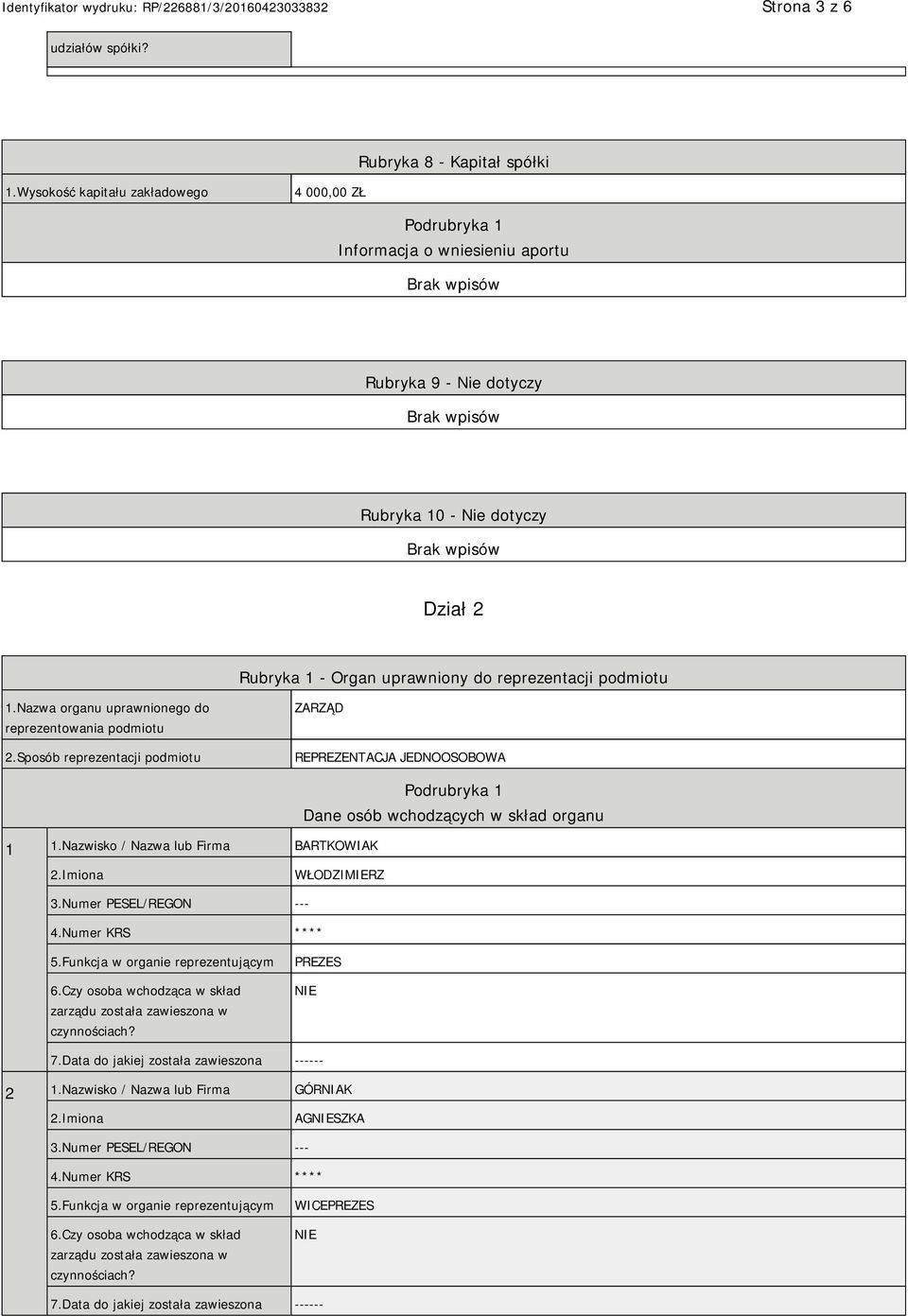 Nazwa organu uprawnionego do reprezentowania podmiotu 2.Sposób reprezentacji podmiotu ZARZĄD REPREZENTACJA JEDNOOSOBOWA 1 1.