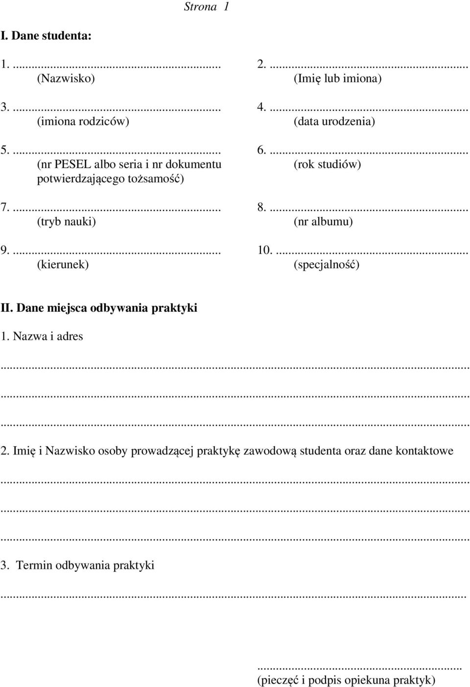 ... 10.... (kierunek) (specjalność) II. Dane miejsca odbywania praktyki 1. Nazwa i adres 2.