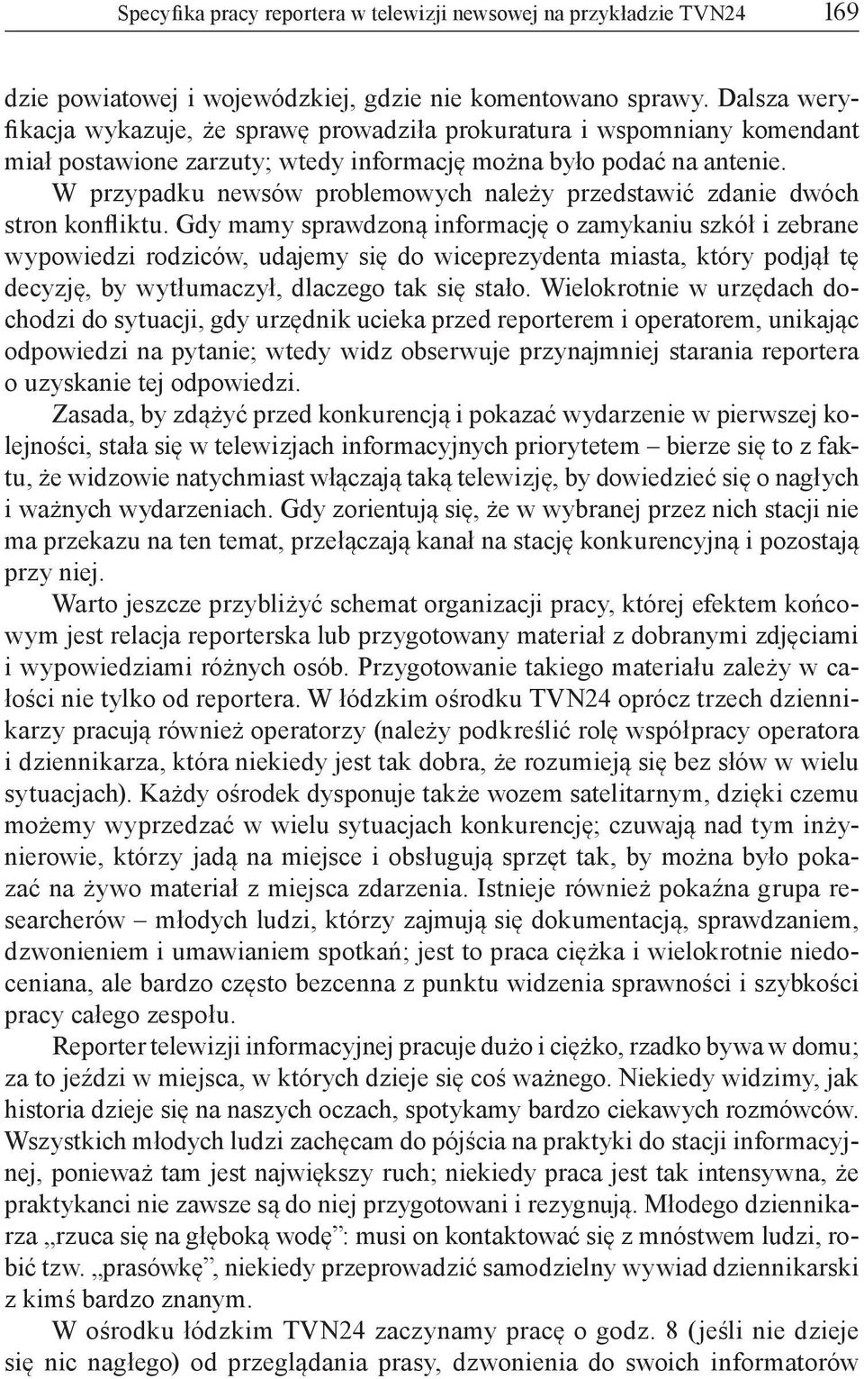 W przypadku newsów problemowych należy przedstawić zdanie dwóch stron konfliktu.