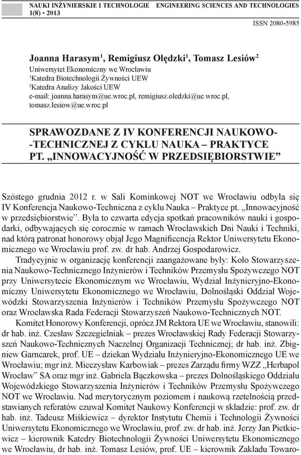 harasym@ue.wroc.pl, remigiusz.oledzki@ue.wroc.pl, tomasz.lesiow@ue.wroc.pl Sprawozdane z IV Konferencji Naukowo- -Technicznej z cyklu Nauka Praktyce pt.