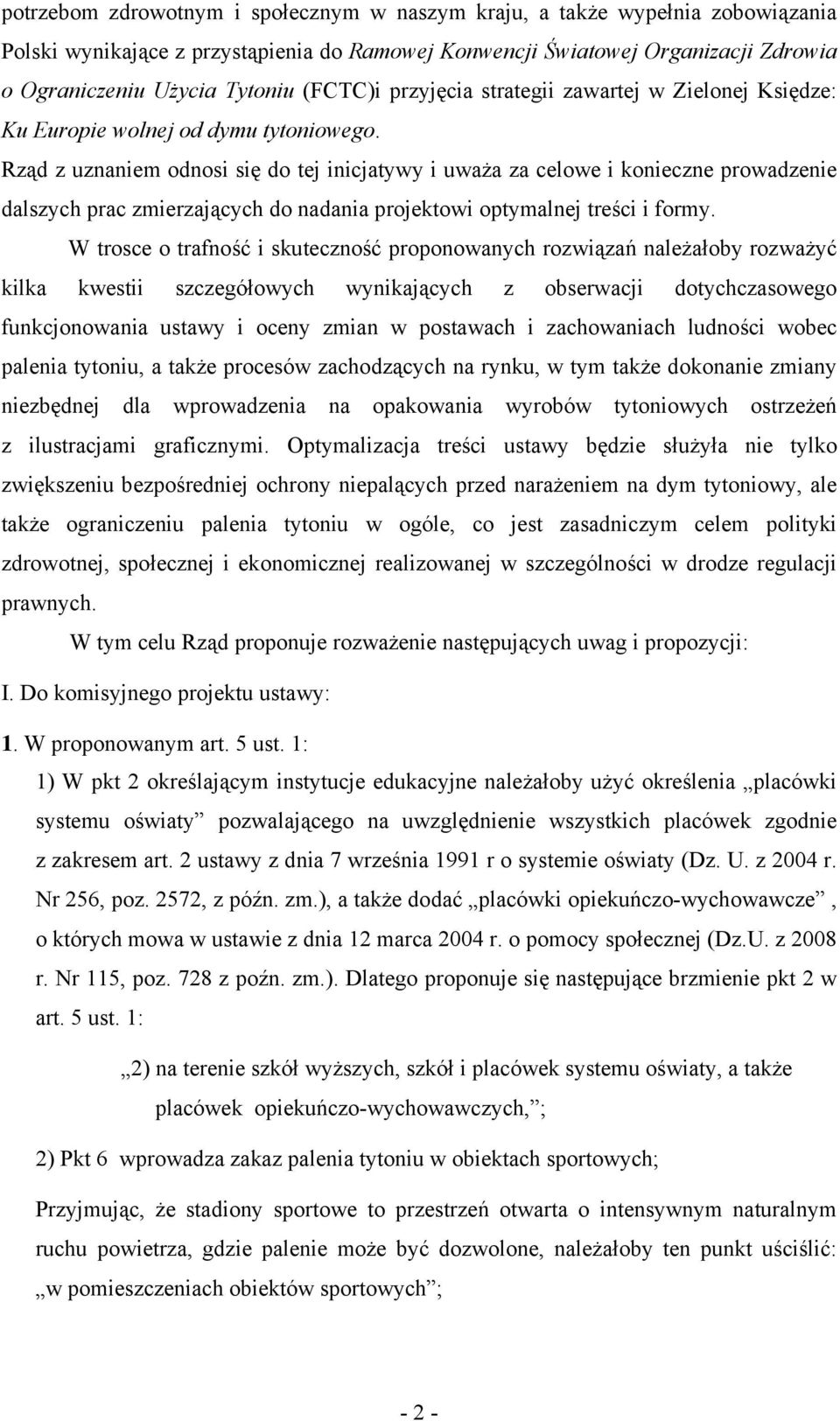 Rząd z uznaniem odnosi się do tej inicjatywy i uważa za celowe i konieczne prowadzenie dalszych prac zmierzających do nadania projektowi optymalnej treści i formy.