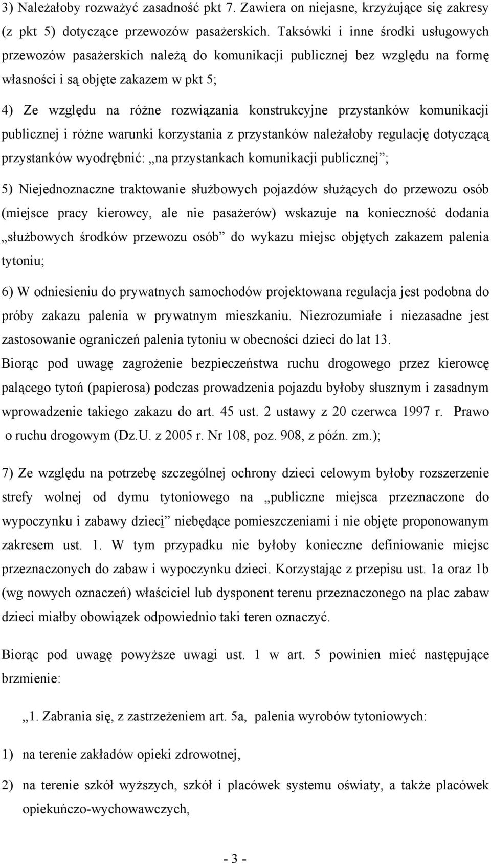 przystanków komunikacji publicznej i różne warunki korzystania z przystanków należałoby regulację dotyczącą przystanków wyodrębnić: na przystankach komunikacji publicznej ; 5) Niejednoznaczne