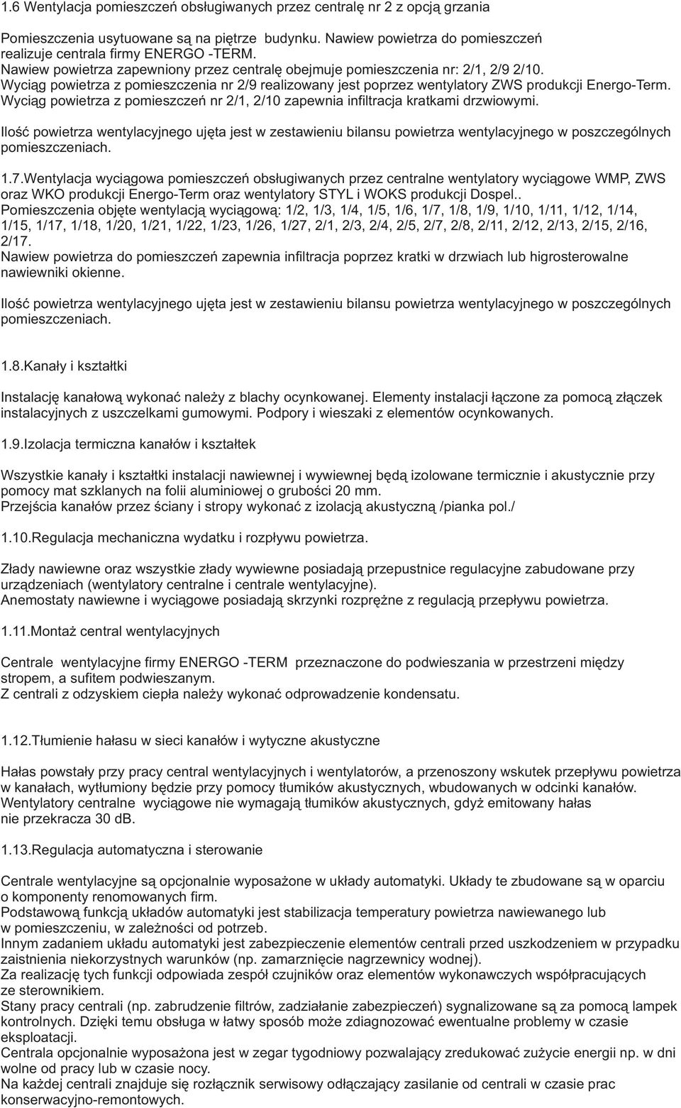 Wyci¹g powietrza z pomieszczeñ nr 2/1, 2/10 zapewnia infiltracja kratkami drzwiowymi. 1.7.