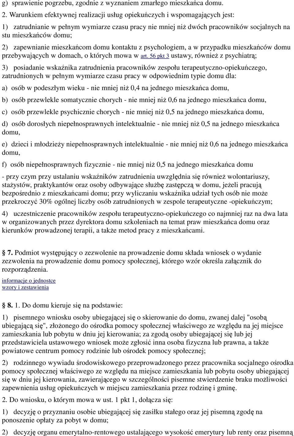 zapewnianie mieszkańcom domu kontaktu z psychologiem, a w przypadku mieszkańców domu przebywających w domach, o których mowa w art.