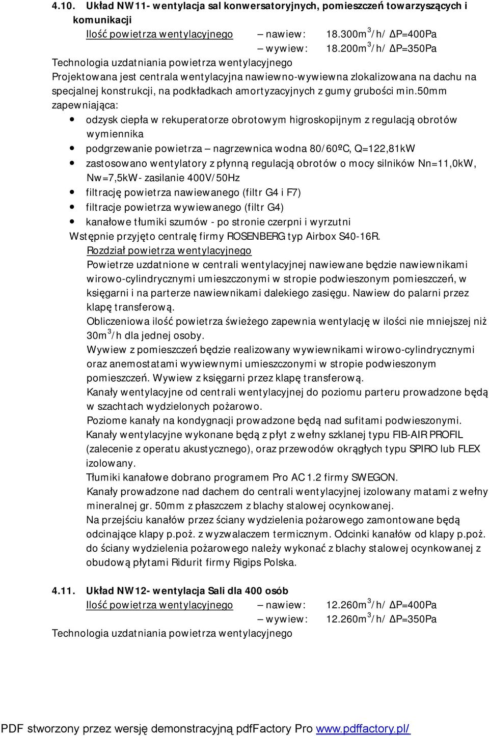 50mm zapewniająca: odzysk ciepła w rekuperatorze obrotowym higroskopijnym z regulacją obrotów wymiennika podgrzewanie powietrza nagrzewnica wodna 80/60ºC, Q=122,81kW zastosowano wentylatory z płynną