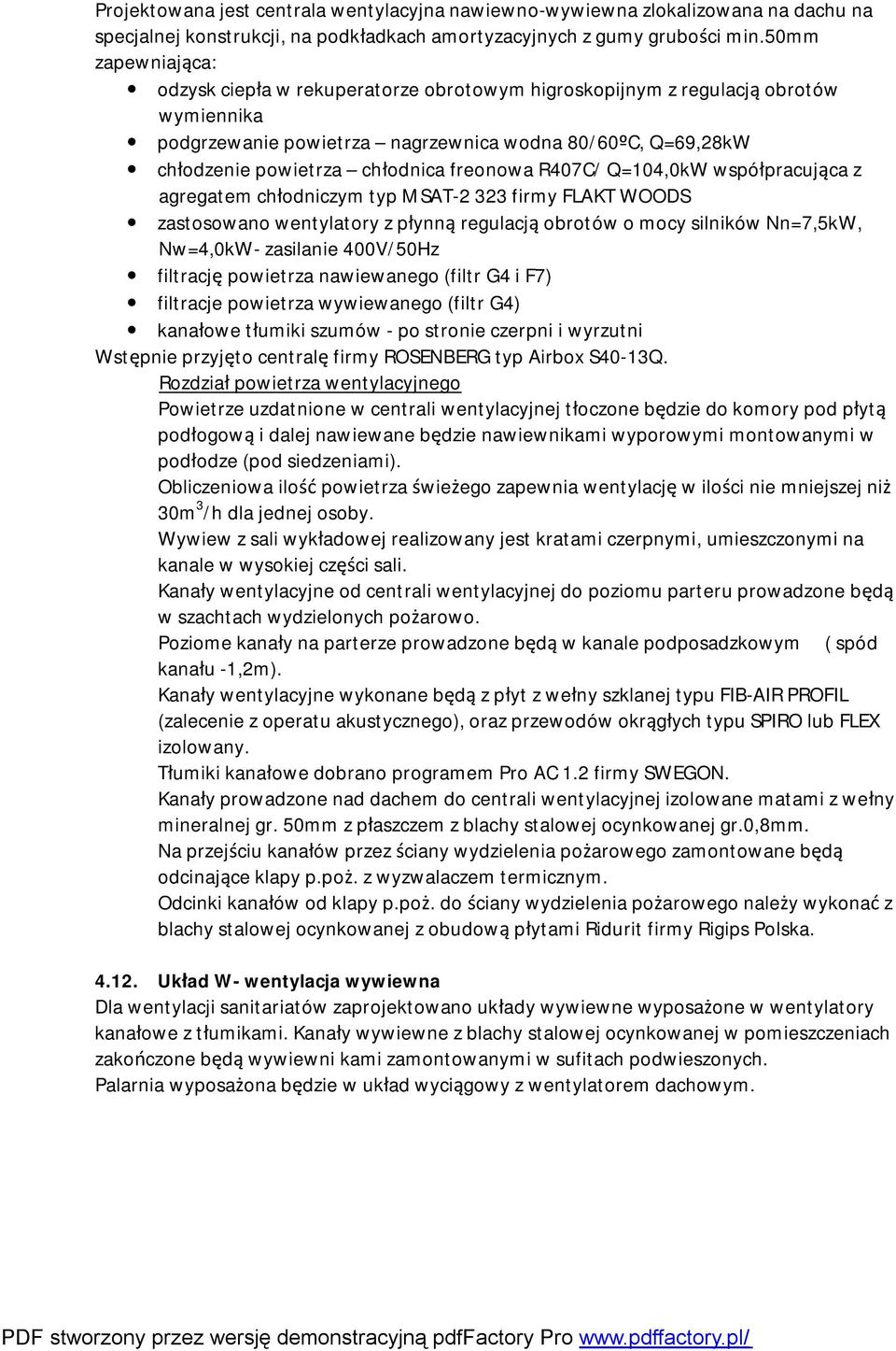 freonowa R407C/ Q=104,0kW współpracująca z agregatem chłodniczym typ MSAT-2 323 firmy FLAKT WOODS zastosowano wentylatory z płynną regulacją obrotów o mocy silników Nn=7,5kW, Nw=4,0kW- zasilanie