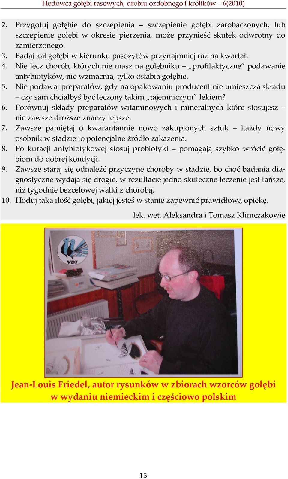Nie podawaj preparatów, gdy na opakowaniu producent nie umieszcza składu czy sam chciałbyś być leczony takim tajemniczym lekiem? 6.
