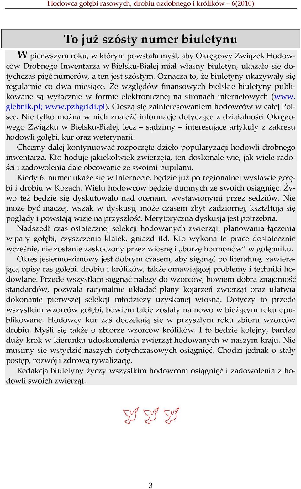 Ze względów finansowych bielskie biuletyny publikowane są wyłącznie w formie elektronicznej na stronach internetowych (www. glebnik.pl; www.pzhgridi.pl).
