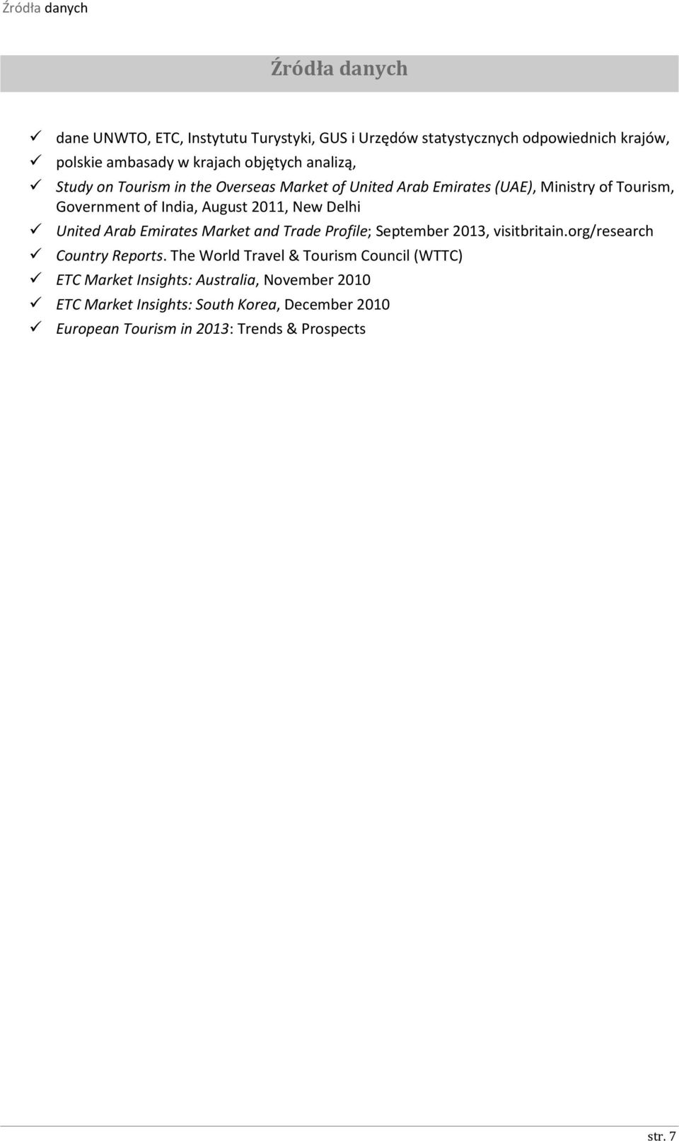 Delhi United Arab Emirates Market and Trade Profile; September 2013, visitbritain.org/research Country Reports.