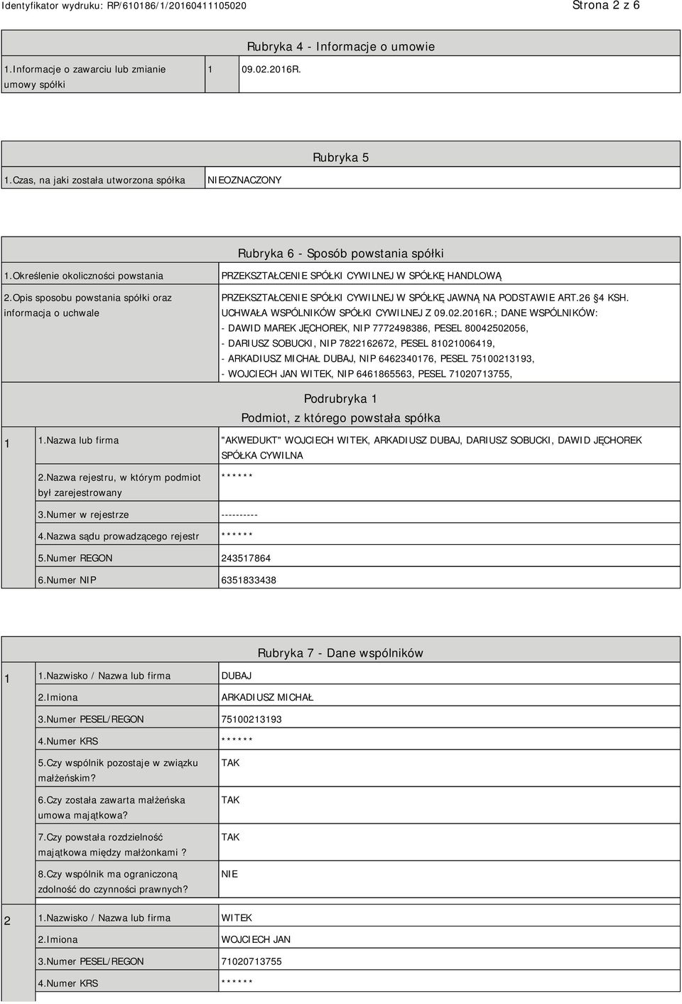 Opis sposobu powstania spółki oraz informacja o uchwale PRZEKSZTAŁCE SPÓŁKI CYWILNEJ W SPÓŁKĘ HANDLOWĄ PRZEKSZTAŁCE SPÓŁKI CYWILNEJ W SPÓŁKĘ JAWNĄ NA PODSTAWIE ART.26 4 KSH.