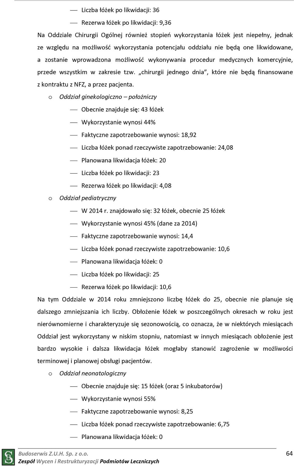 (dane za 2014) Faktyczne zaptrzebwanie wynsi: 14,4 rzeczywiste zaptrzebwanie: 10,6 Planwana likwidacja,6 Na tym