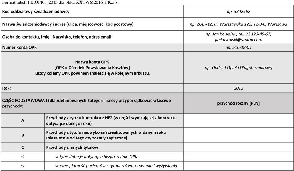 510-18-01 Nazwa konta OPK [OPK = Ośrodek Powstawania Kosztów] Każdy kolejny OPK powinien znaleźć się w kolejnym arkuszu. np.