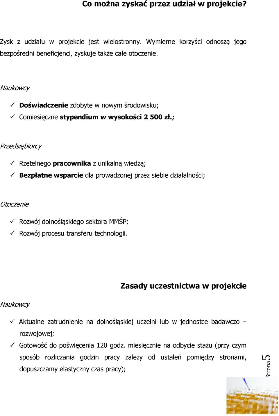 ; Przedsiębiorcy Rzetelnego pracownika z unikalną wiedzą; Bezpłatne wsparcie dla prowadzonej przez siebie działalności; Otoczenie Rozwój dolnośląskiego sektora MMŚP; Rozwój procesu transferu