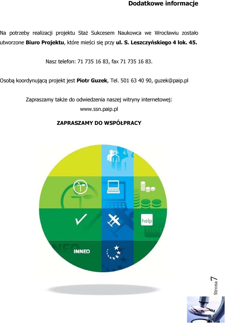 Nasz telefon: 71 735 16 83, fax 71 735 16 83. Osobą koordynującą projekt jest Piotr Guzek, Tel.