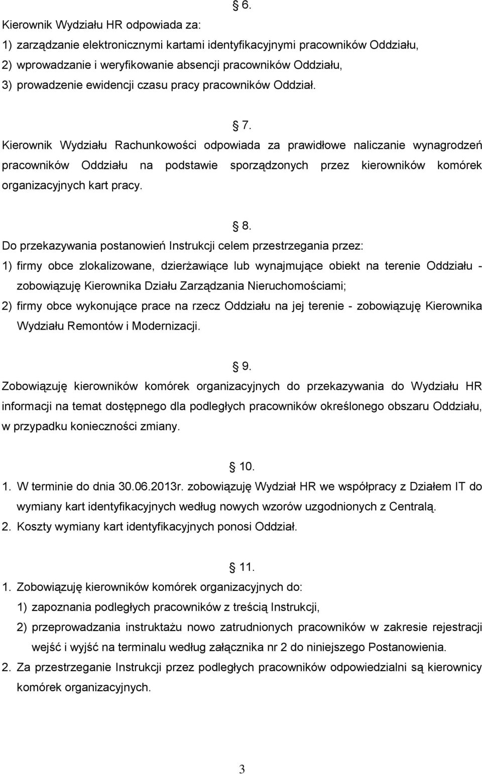 Kierownik Wydziału Rachunkowości odpowiada za prawidłowe naliczanie wynagrodzeń pracowników Oddziału na podstawie sporządzonych przez kierowników komórek organizacyjnych kart pracy. 8.