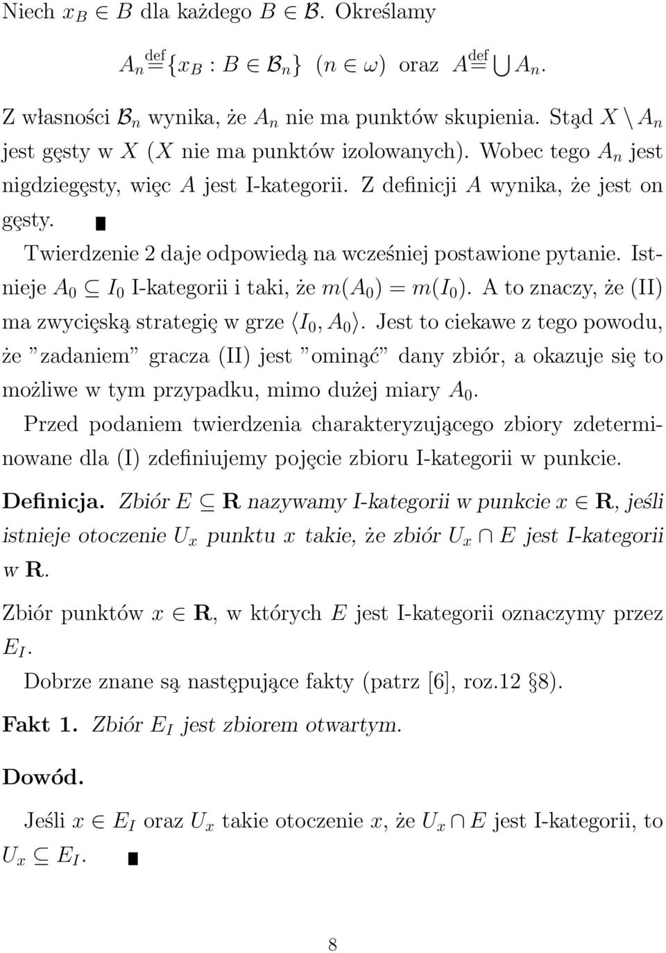 Twierdzenie 2 daje odpowied a na wcześniej postawione pytanie. Istnieje A 0 I 0 I-kategorii i taki, że m(a 0 ) = m(i 0 ). A to znaczy, że (II) ma zwyciȩsk a strategiȩ w grze I 0, A 0.