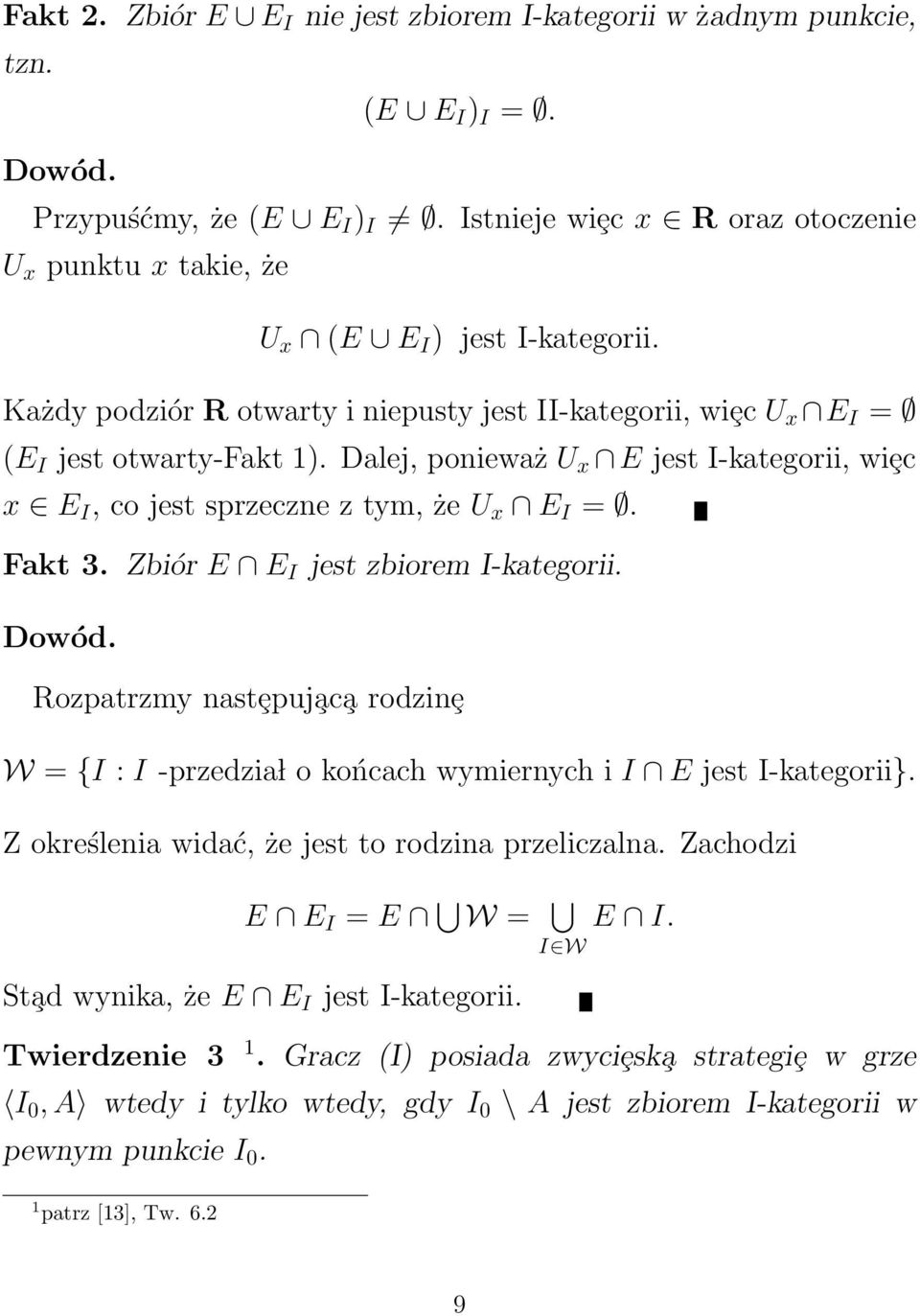 Dalej, ponieważ U x E jest I-kategorii, wiȩc x E I, co jest sprzeczne z tym, że U x E I =. Fakt 3. Zbiór E E I jest zbiorem I-kategorii. Dowód.