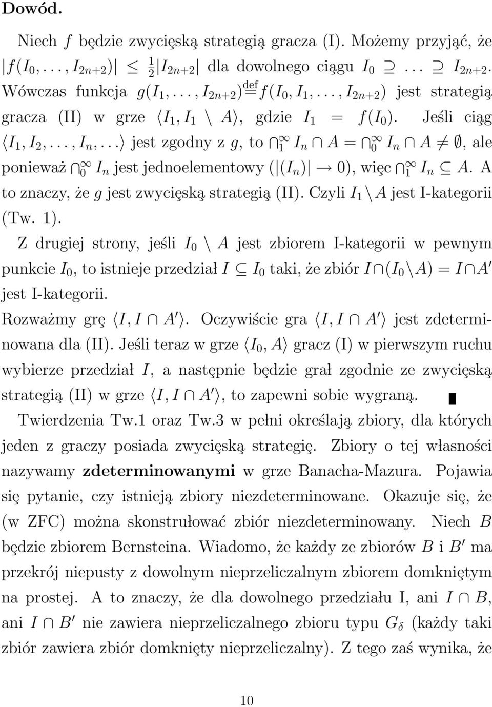 .. jest zgodny z g, to 1 I n A = 0 I n A, ale ponieważ 0 I n jest jednoelementowy ( (I n ) 0), wiȩc 1 I n A. A to znaczy, że g jest zwyciȩsk a strategi a (II). Czyli I 1 \A jest I-kategorii (Tw. 1).