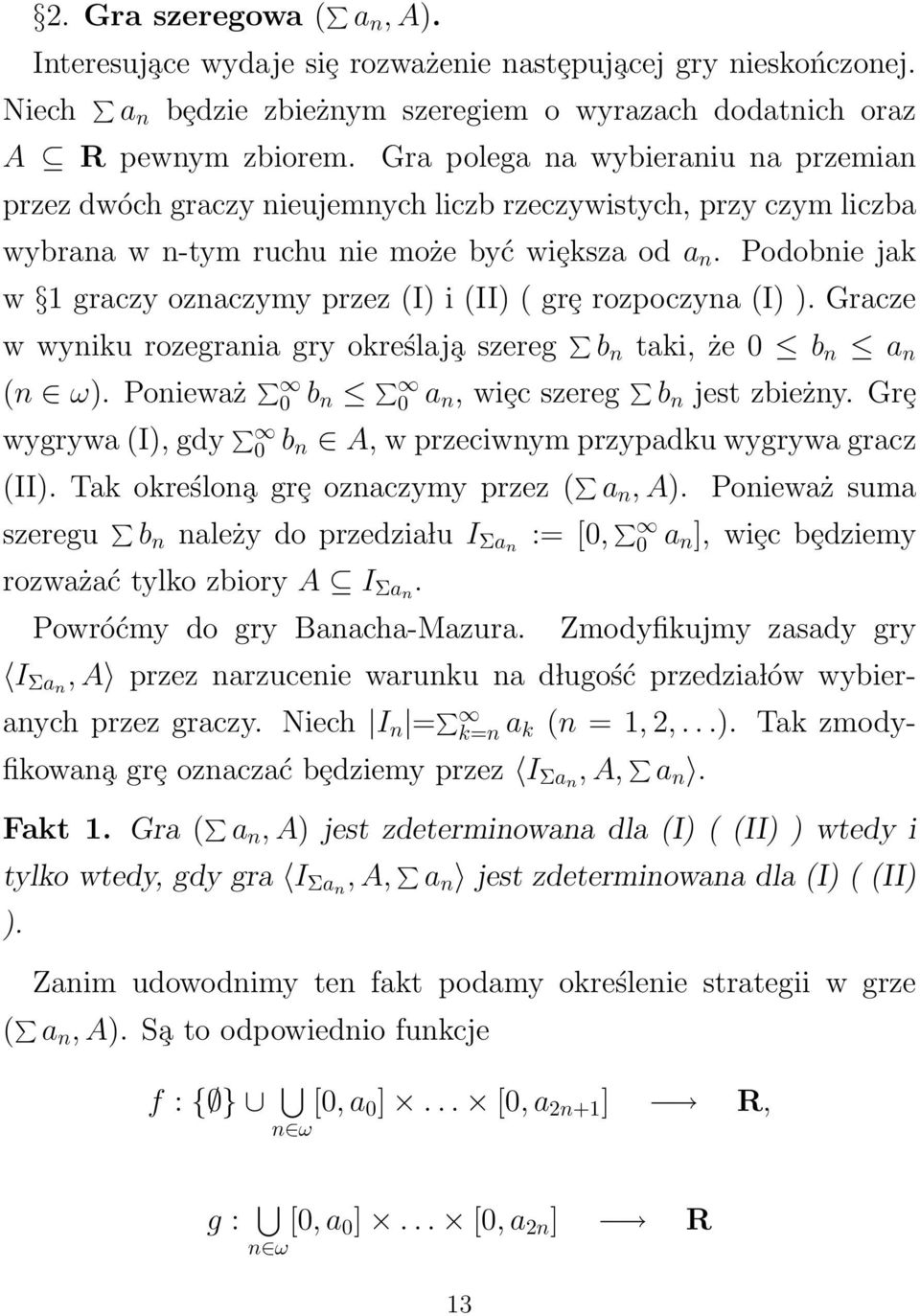 Podobnie jak w 1 graczy oznaczymy przez (I) i (II) ( grȩ rozpoczyna (I) ). Gracze w wyniku rozegrania gry określaj a szereg b n taki, że 0 b n a n (n ω).