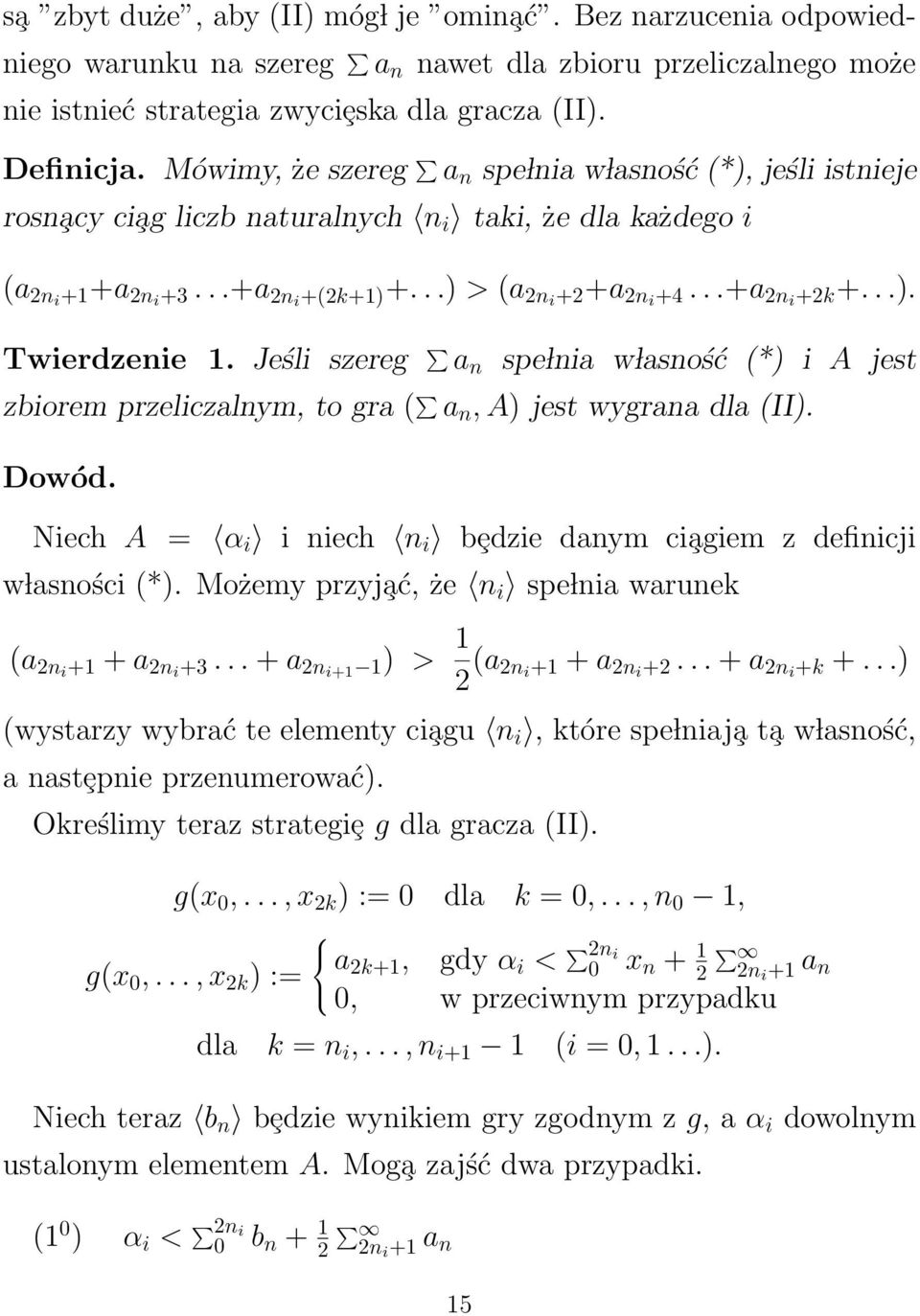 Jeśli szereg a n spe lnia w lasność (*) i A jest zbiorem przeliczalnym, to gra ( a n, A) jest wygrana dla (II). Dowód. Niech A = α i i niech n i bȩdzie danym ci agiem z definicji w lasności (*).