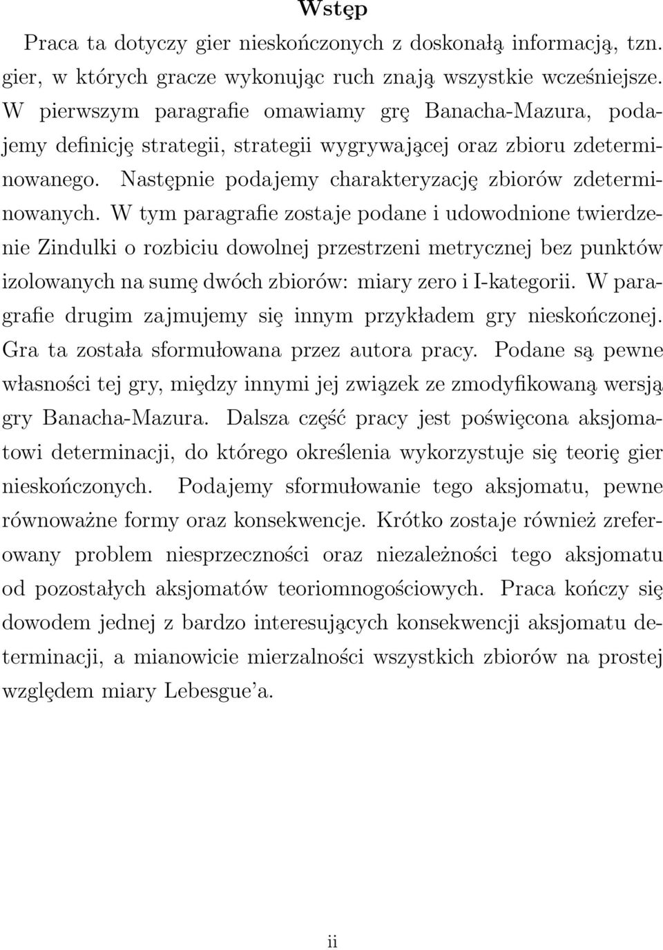 W tym paragrafie zostaje podane i udowodnione twierdzenie Zindulki o rozbiciu dowolnej przestrzeni metrycznej bez punktów izolowanych na sumȩ dwóch zbiorów: miary zero i I-kategorii.