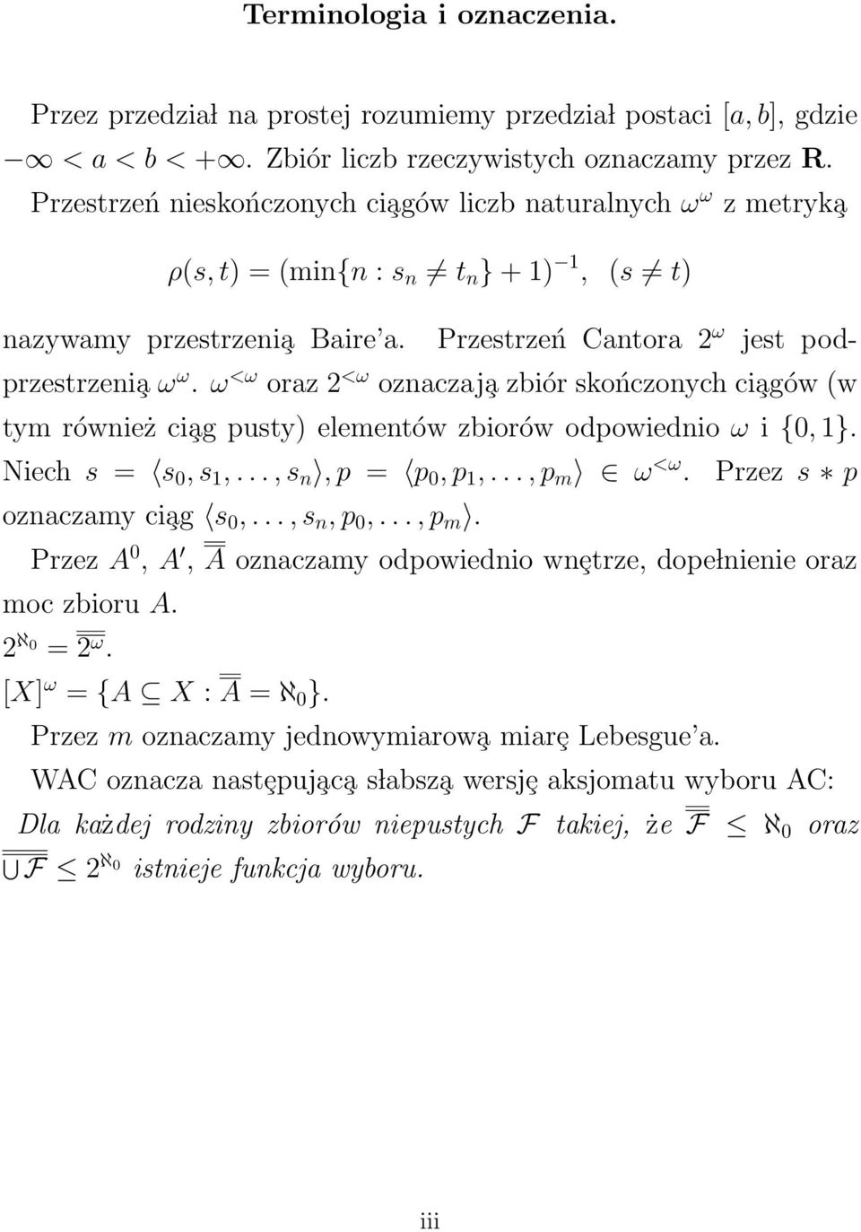 ω <ω oraz 2 <ω oznaczaj a zbiór skończonych ci agów (w tym również ci ag pusty) elementów zbiorów odpowiednio ω i {0, 1}. Niech s = s 0, s 1,..., s n, p = p 0, p 1,..., p m ω <ω.