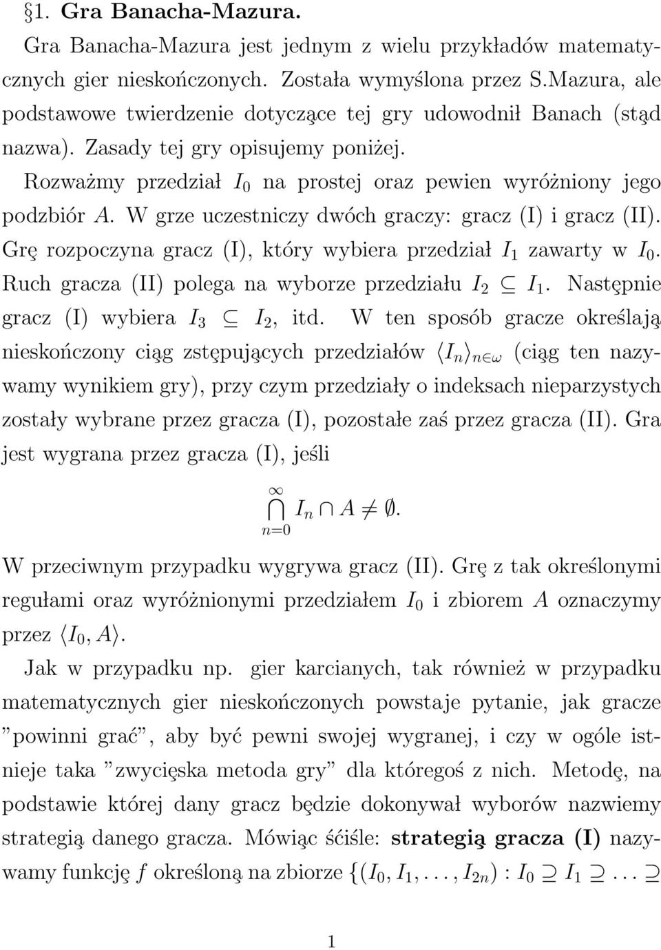 W grze uczestniczy dwóch graczy: gracz (I) i gracz (II). Grȩ rozpoczyna gracz (I), który wybiera przedzia l I 1 zawarty w I 0. Ruch gracza (II) polega na wyborze przedzia lu I 2 I 1.