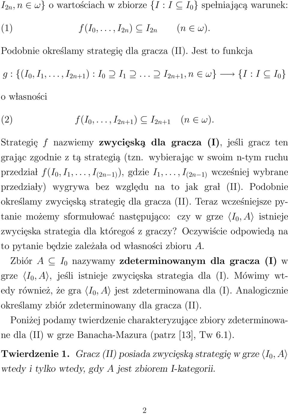 Strategiȩ f nazwiemy zwyciȩsk a dla gracza (I), jeśli gracz ten graj ac zgodnie z t a strategi a (tzn. wybieraj ac w swoim n-tym ruchu przedzia l f(i 0, I 1,..., I (2n 1) ), gdzie I 1,.