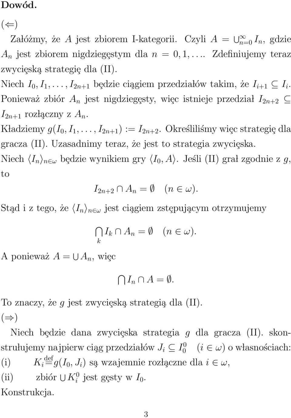 .., I 2n+1 ) := I 2n+2. Określiliśmy wiȩc strategiȩ dla gracza (II). Uzasadnimy teraz, że jest to strategia zwyciȩska. Niech I n n ω bȩdzie wynikiem gry I 0, A.