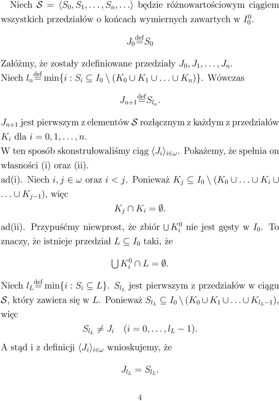 W ten sposób skonstru lowaliśmy ci ag J i i ω. Pokażemy, że spe lnia on w lasności (i) oraz (ii). ad(i). Niech i, j ω oraz i < j. Ponieważ K j I 0 \ (K 0... K i... K j 1 ), wiȩc K j K i =. ad(ii).