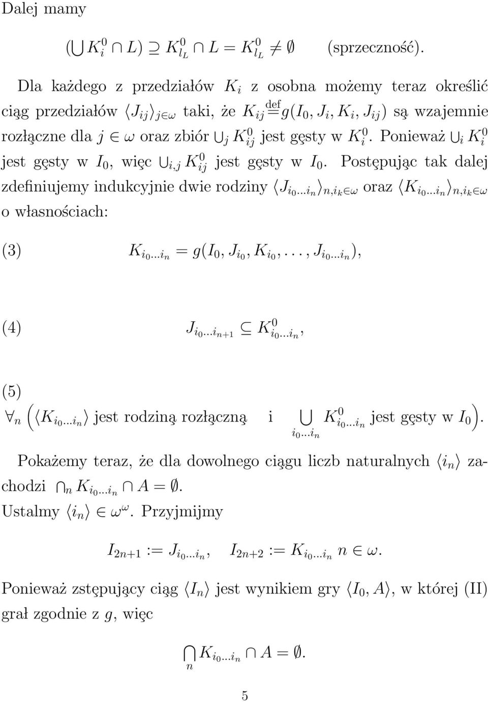 K 0 i. Ponieważ i K 0 i jest gȩsty w I 0, wiȩc i,j K 0 ij jest gȩsty w I 0. Postȩpuj ac tak dalej zdefiniujemy indukcyjnie dwie rodziny J i0...i n n,ik ω oraz K i0.