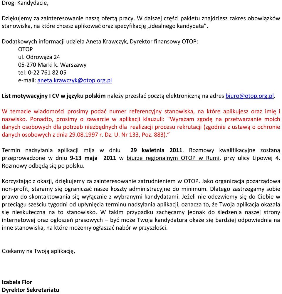 pl List motywcyjny I CV w języku polskim nleży przesłć pocztą elektroniczną n dres biuro@otop.org.pl. W temcie widomości prosimy podć numer referencyjny stnowisk, n które plikujesz orz imię i nzwisko.