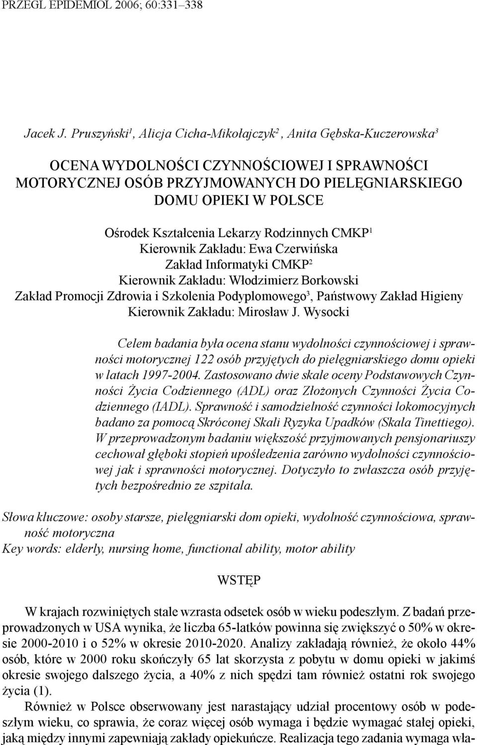 Kszta³cenia Lekarzy Rodzinnych CMKP 1 Kierownik Zak³adu: Ewa Czerwiñska Zak³ad Informatyki CMKP 2 Kierownik Zak³adu: W³odzimierz Borkowski Zak³ad Promocji Zdrowia i Szkolenia Podyplomowego 3,