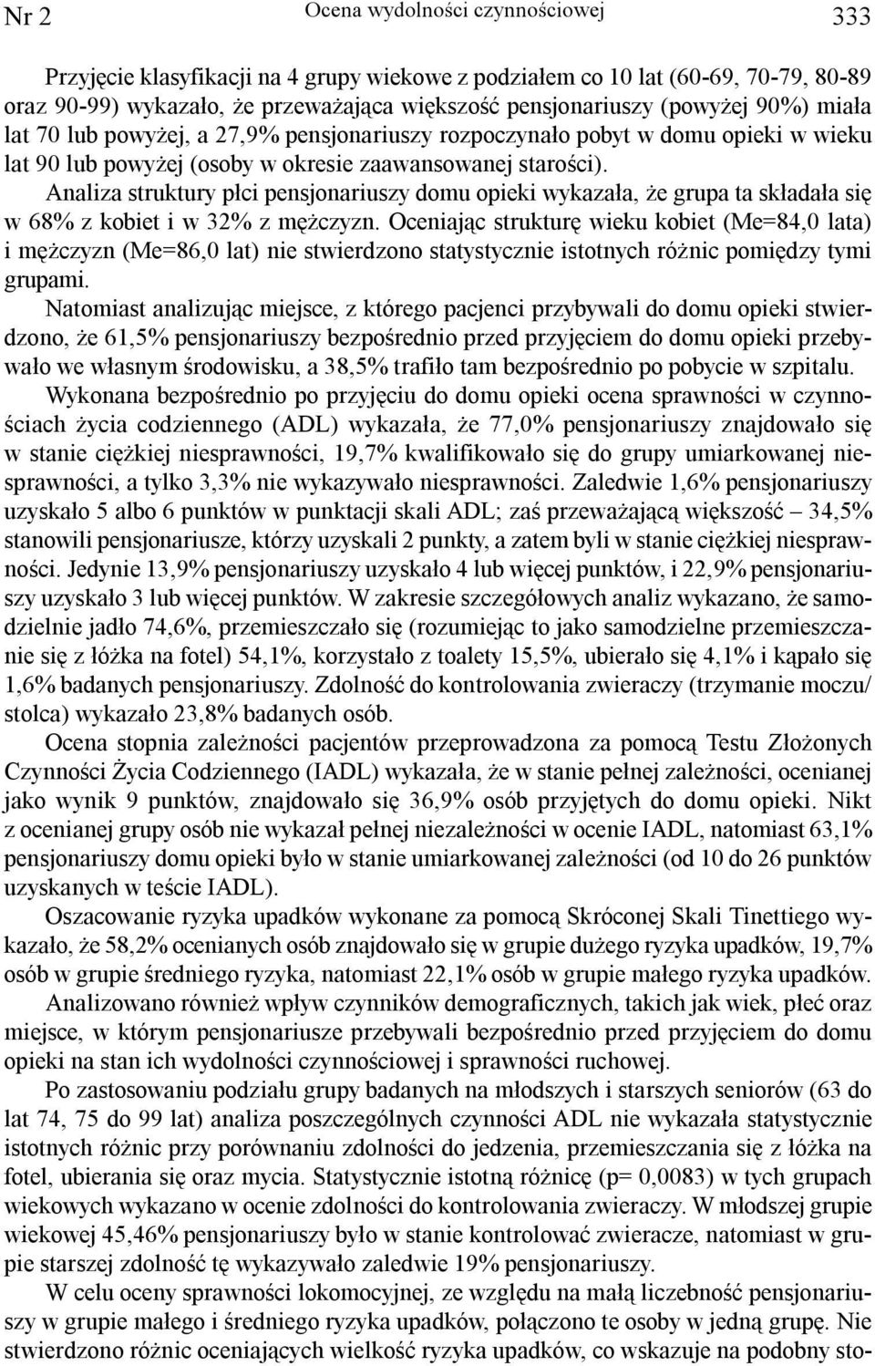 Analiza struktury p³ci pensjonariuszy domu opieki wykaza³a, e grupa ta sk³ada³a siê w 68% z kobiet i w 32% z mê czyzn.