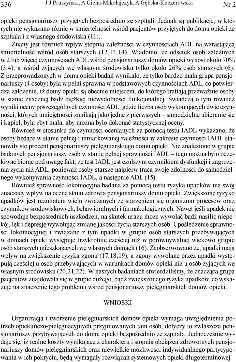 Znany jest równie wp³yw stopnia zale noœci w czynnoœciach ADL na wzrastaj¹c¹ œmiertelnoœæ wœród osób starszych (12,13,14).