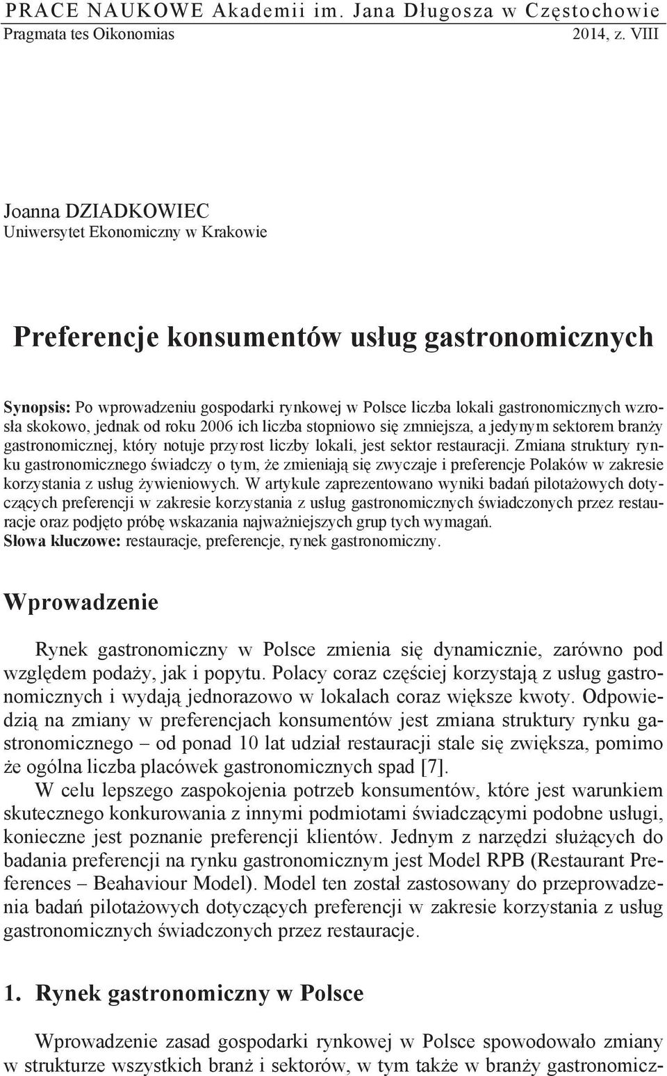 skokowo, jednak od roku 2006 ich liczba stopniowo si zmniejsza, a jedynym sektorem bran y gastronomicznej, który notuje przyrost liczby lokali, jest sektor restauracji.