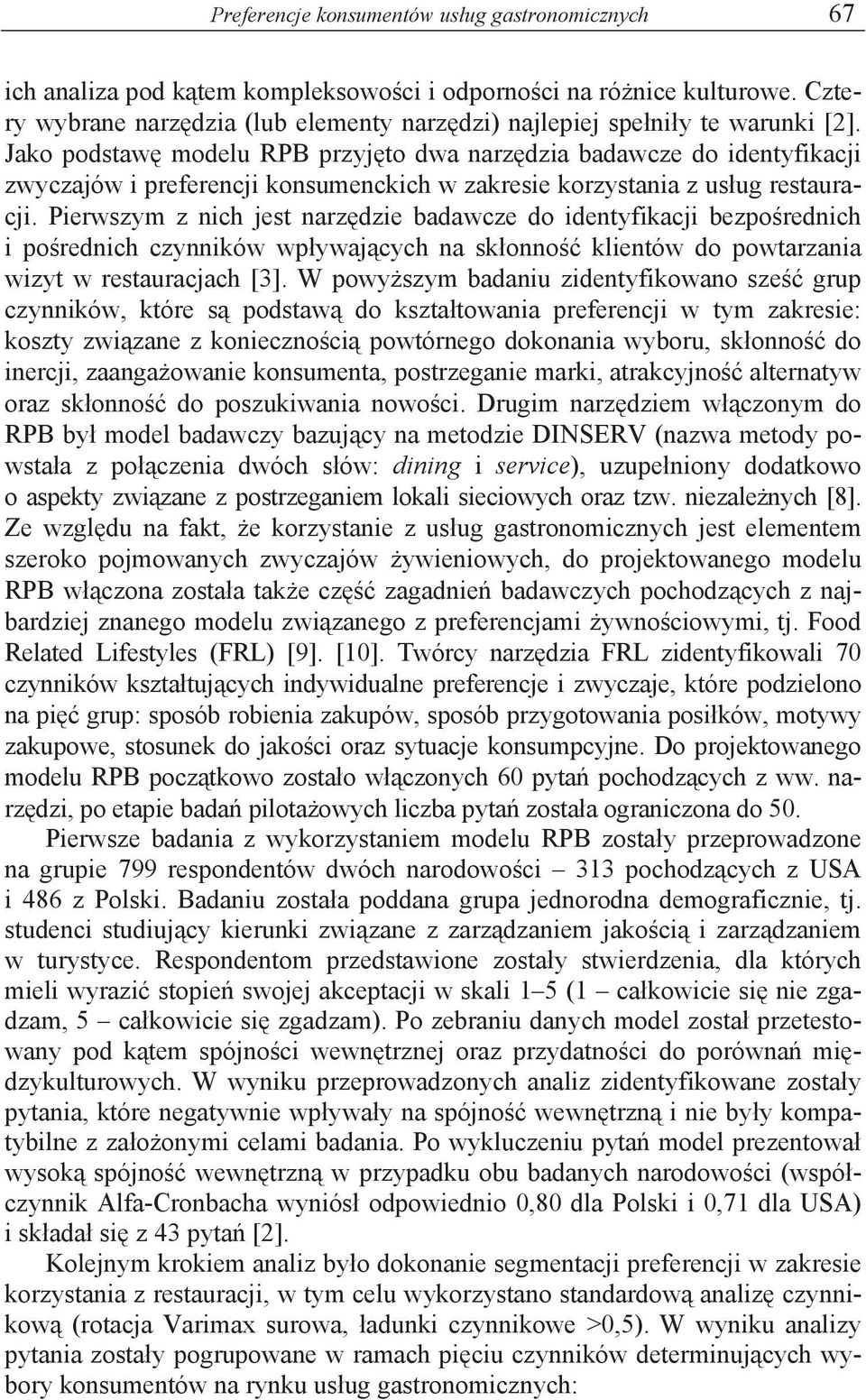Jako podstaw modelu RPB przyj to dwa narz dzia badawcze do identyfikacji zwyczajów i preferencji konsumenckich w zakresie korzystania z us ug restauracji.