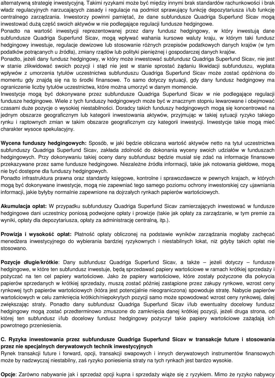 zarządzania. Inwestorzy powinni pamiętać, że dane subfundusze Quadriga Superfund Sicav mogą inwestować dużą część swoich aktywów w nie podlegające regulacji fundusze hedgingowe.