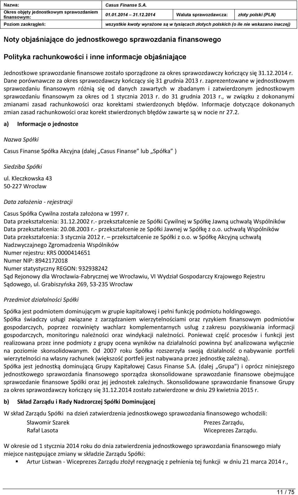 zaprezentowane w jednostkowym sprawozdaniu finansowym różnią się od danych zawartych w zbadanym i zatwierdzonym jednostkowym sprawozdaniu finansowym za okres od 1 stycznia 2013 r.