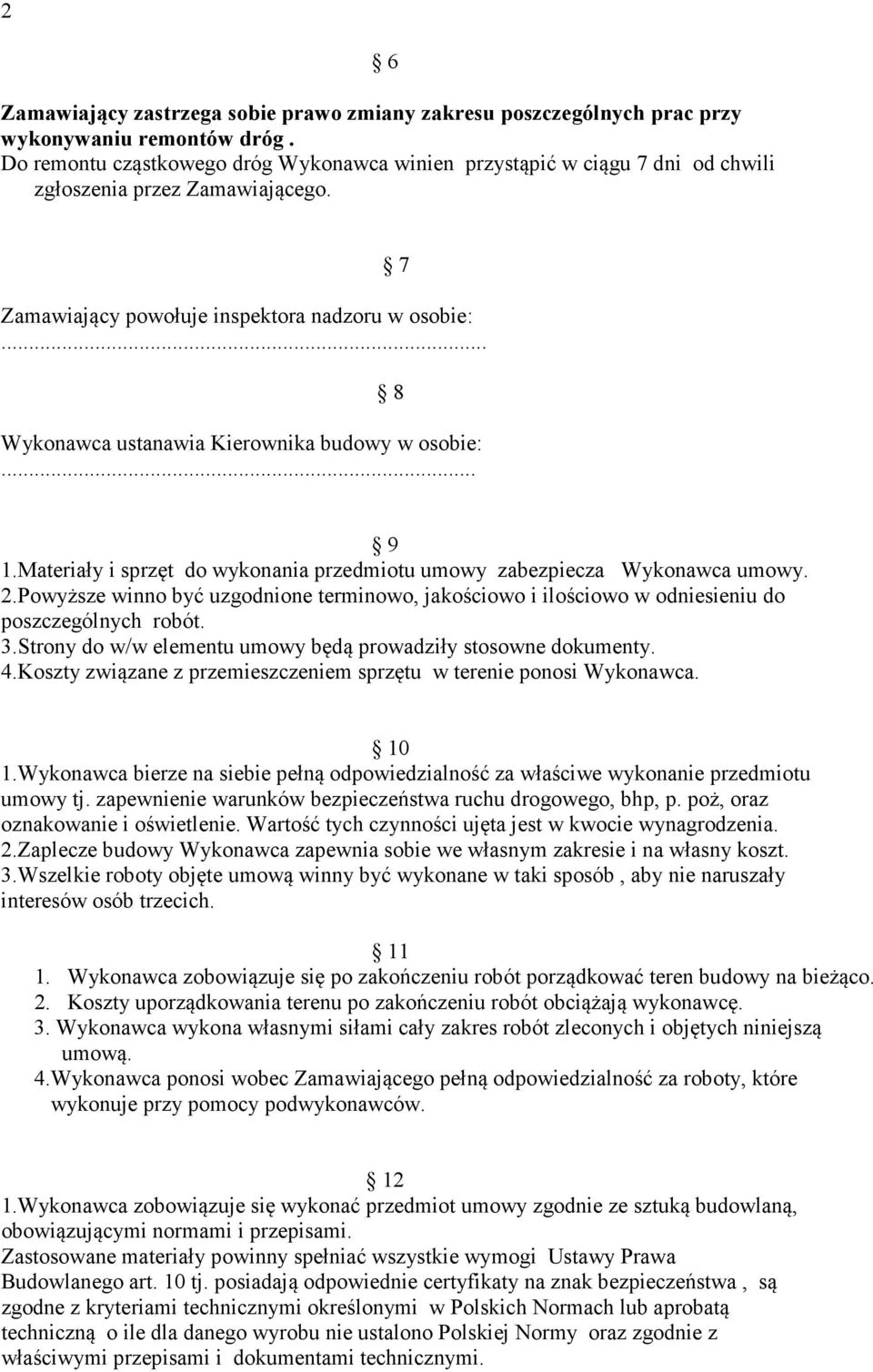 .. 8 Wykonawca ustanawia Kierownika budowy w osobie:... 9 1.Materiały i sprzęt do wykonania przedmiotu umowy zabezpiecza Wykonawca umowy. 2.