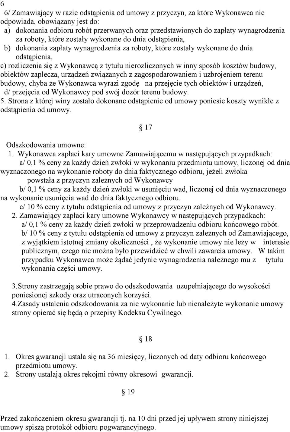 inny sposób kosztów budowy, obiektów zaplecza, urządzeń związanych z zagospodarowaniem i uzbrojeniem terenu budowy, chyba że Wykonawca wyrazi zgodę na przejęcie tych obiektów i urządzeń, d/ przejęcia