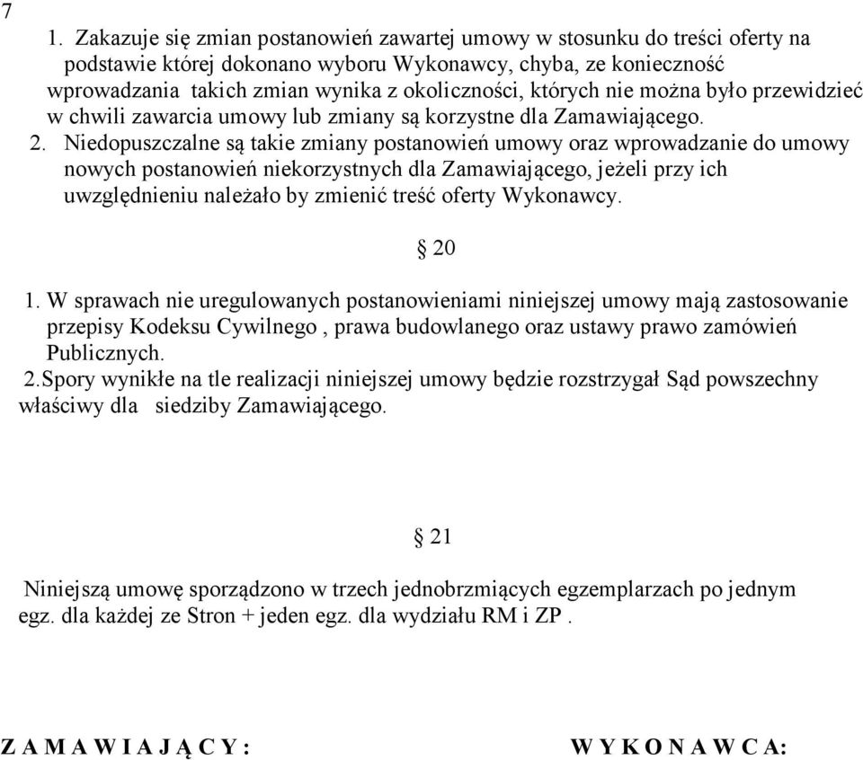 Niedopuszczalne są takie zmiany postanowień umowy oraz wprowadzanie do umowy nowych postanowień niekorzystnych dla Zamawiającego, jeżeli przy ich uwzględnieniu należało by zmienić treść oferty