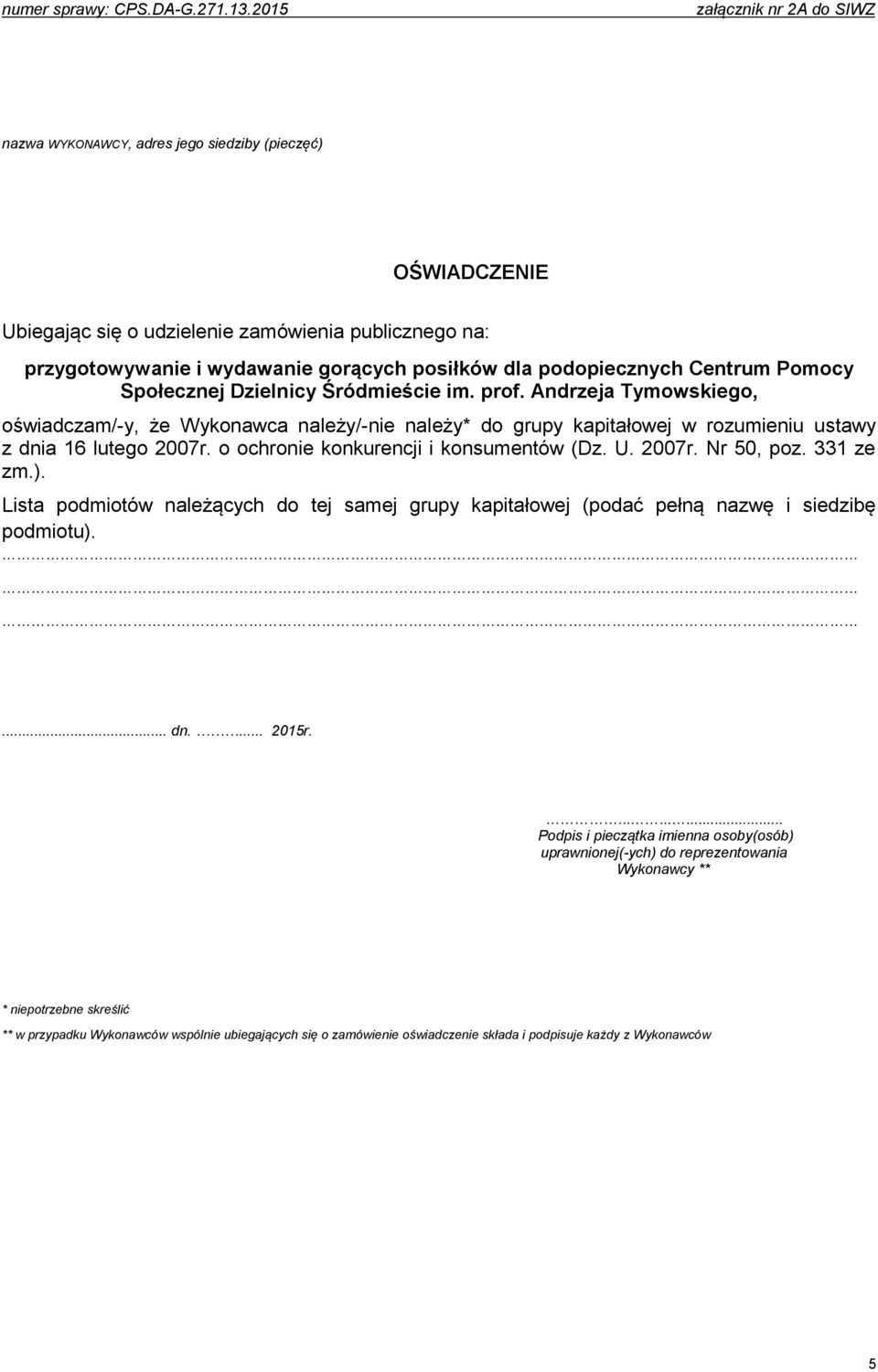 Andrzeja Tymowskiego, oświadczam/-y, że Wykonawca należy/-nie należy* do grupy kapitałowej w rozumieniu ustawy z dnia 16 lutego 2007r. o ochronie konkurencji i konsumentów (Dz. U. 2007r. Nr 50, poz.